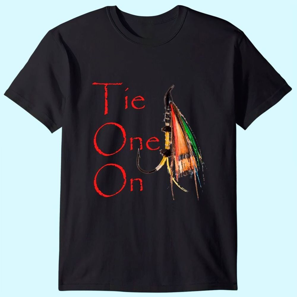 Tie One On Fly Fishing T Shirt Tshirt